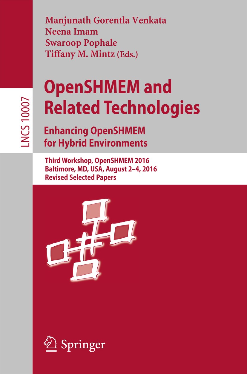 Titlebook: OpenSHMEM and Related Technologies. Enhancing OpenSHMEM for Hybrid Environments; Third Workshop, Open Manjunath Gorentla Venkata,Neena Imam Titlebook: OpenSHMEM and Related Technologies. Enhancing OpenSHMEM for Hybrid Environments; Third Workshop, Open Manjunath Gorentla Venkata,Neena Imam