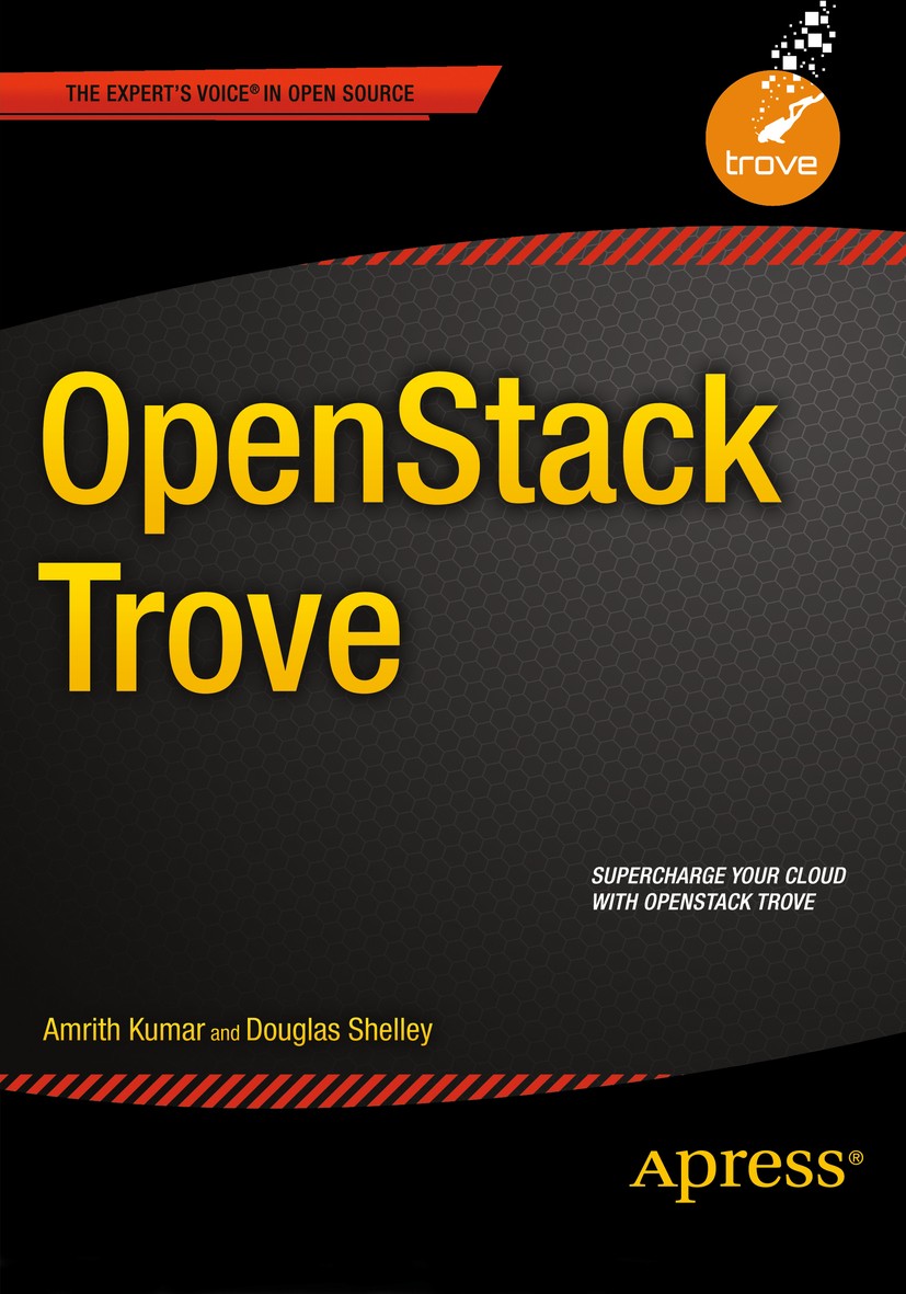 Titlebook: OpenStack Trove; Amrith Kumar,Douglas Shelley Book 2015 Amrith Kumar and Douglas Shelley 2015 Titlebook: OpenStack Trove; Amrith Kumar,Douglas Shelley Book 2015 Amrith Kumar and Douglas Shelley 2015