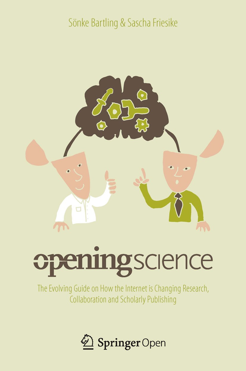 Titlebook: Opening Science; The Evolving Guide o Sönke Bartling,Sascha Friesike Book‘‘‘‘‘‘‘‘ 2014 The Editor(s) (if applicable) and the Author(s) 2014 Titlebook: Opening Science; The Evolving Guide o Sönke Bartling,Sascha Friesike Book‘‘‘‘‘‘‘‘ 2014 The Editor(s) (if applicable) and the Author(s) 2014