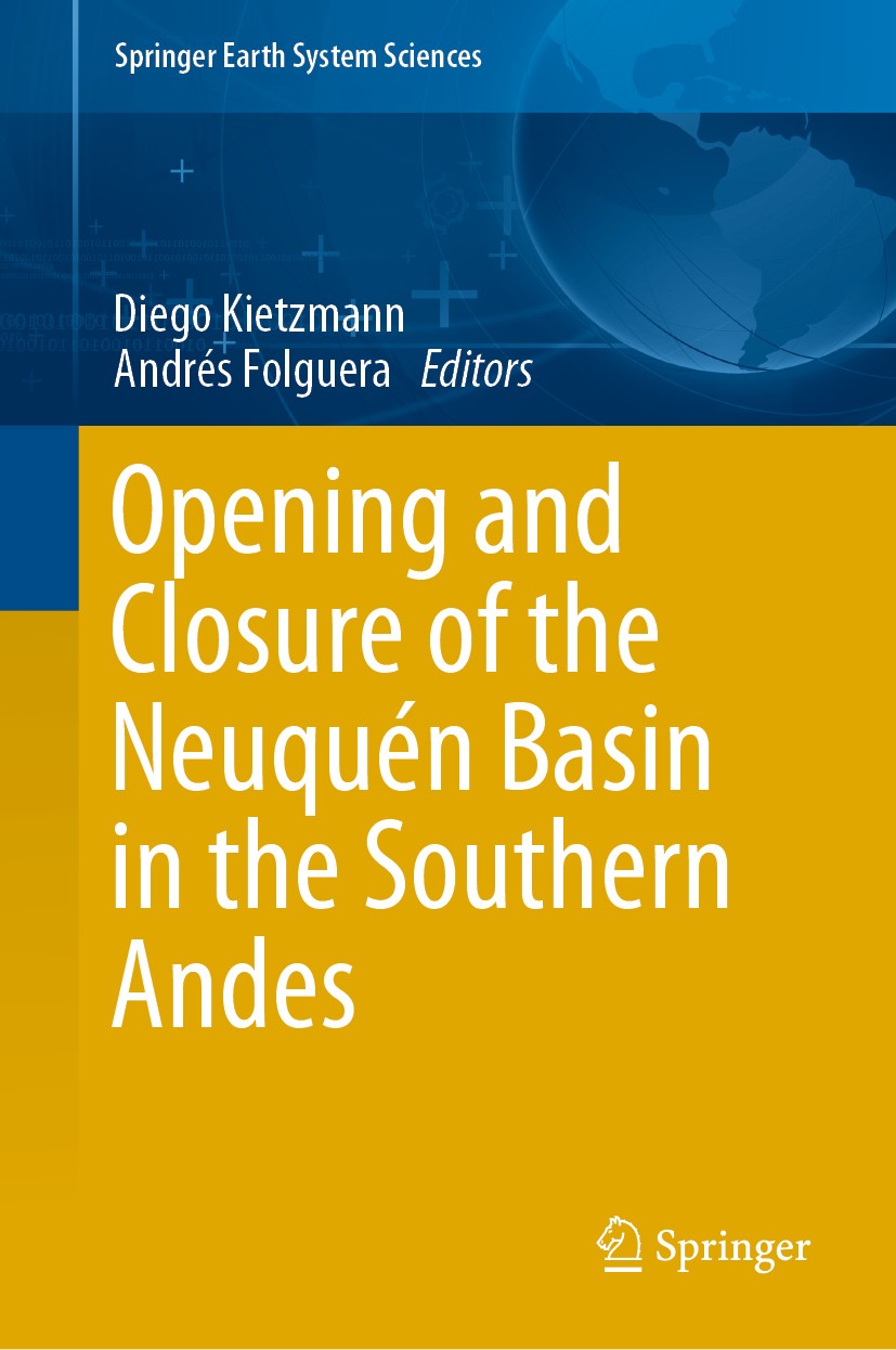 Titlebook: Opening and Closure of the Neuquén Basin in the Southern Andes; Diego Kietzmann,Andrés Folguera Book 2020 Springer Nature Switzerland AG 2 Titlebook: Opening and Closure of the Neuquén Basin in the Southern Andes; Diego Kietzmann,Andrés Folguera Book 2020 Springer Nature Switzerland AG 2