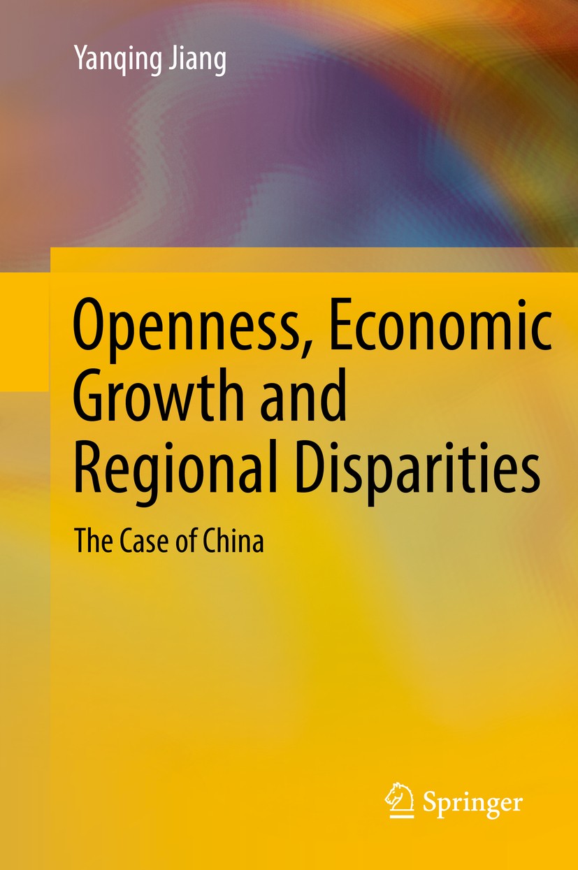 Titlebook: Openness, Economic Growth and Regional Disparities; The Case of China Yanqing Jiang Book 2014 Springer-Verlag Berlin Heidelberg 2014 conver Titlebook: Openness, Economic Growth and Regional Disparities; The Case of China Yanqing Jiang Book 2014 Springer-Verlag Berlin Heidelberg 2014 conver