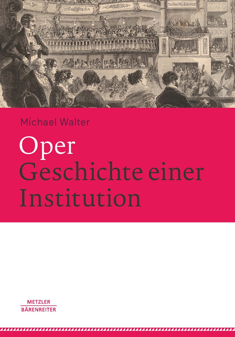 Titlebook: Oper. Geschichte einer Institution; Michael Walter Book 2016 Springer-Verlag Berlin Heidelberg 2016 Opernhäuser.Sänger.Impresario.Geld.Soz Titlebook: Oper. Geschichte einer Institution; Michael Walter Book 2016 Springer-Verlag Berlin Heidelberg 2016 Opernhäuser.Sänger.Impresario.Geld.Soz