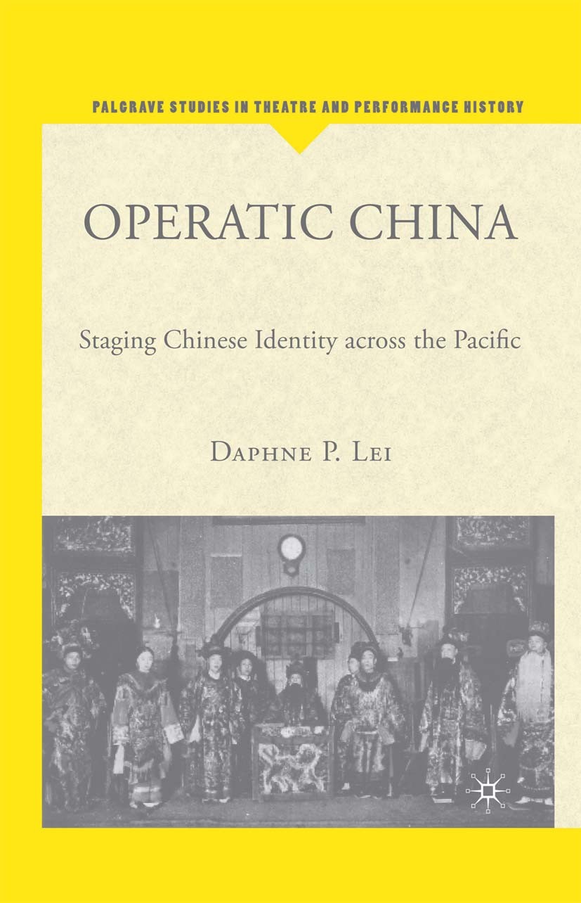 Titlebook: Operatic China; Staging Chinese Iden Daphne Pi-Wei Lei Book 20061st edition Palgrave Macmillan, a division of Nature America Inc. 2006 Amer Titlebook: Operatic China; Staging Chinese Iden Daphne Pi-Wei Lei Book 20061st edition Palgrave Macmillan, a division of Nature America Inc. 2006 Amer