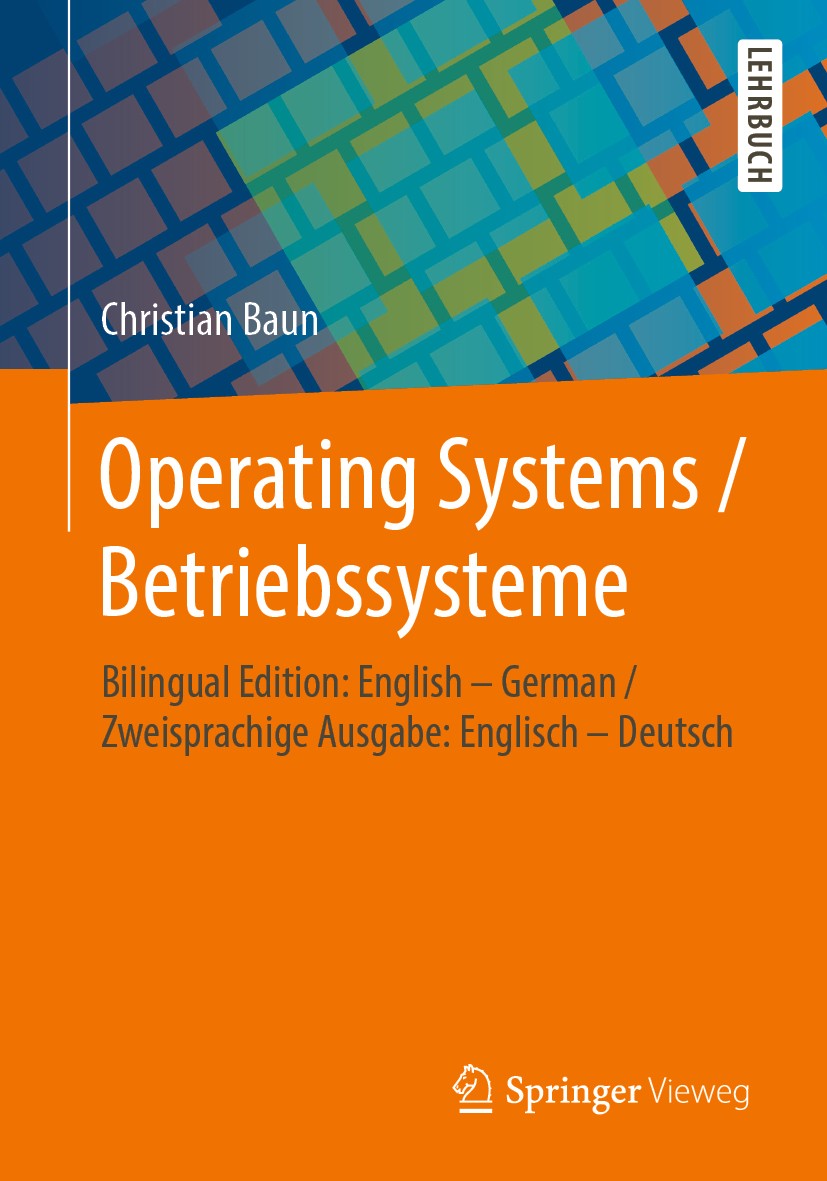 Titlebook: Operating Systems / Betriebssysteme; Bilingual Edition: E Christian Baun Textbook 20201st edition Springer Fachmedien Wiesbaden GmbH, ein T Titlebook: Operating Systems / Betriebssysteme; Bilingual Edition: E Christian Baun Textbook 20201st edition Springer Fachmedien Wiesbaden GmbH, ein T