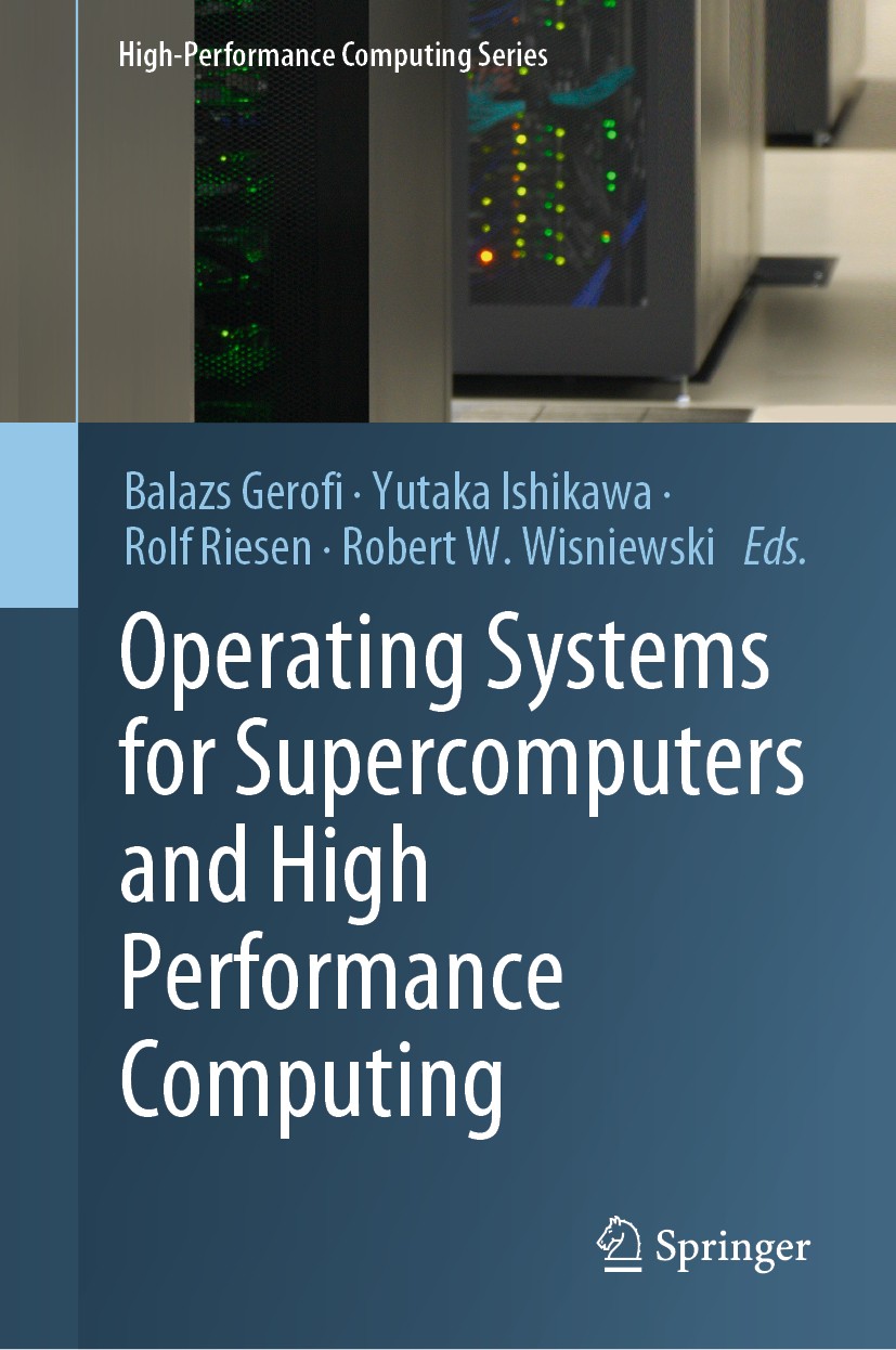 Titlebook: Operating Systems for Supercomputers and High Performance Computing; Balazs Gerofi,Yutaka Ishikawa,Robert W. Wisniewski Book 2019 Springer Titlebook: Operating Systems for Supercomputers and High Performance Computing; Balazs Gerofi,Yutaka Ishikawa,Robert W. Wisniewski Book 2019 Springer