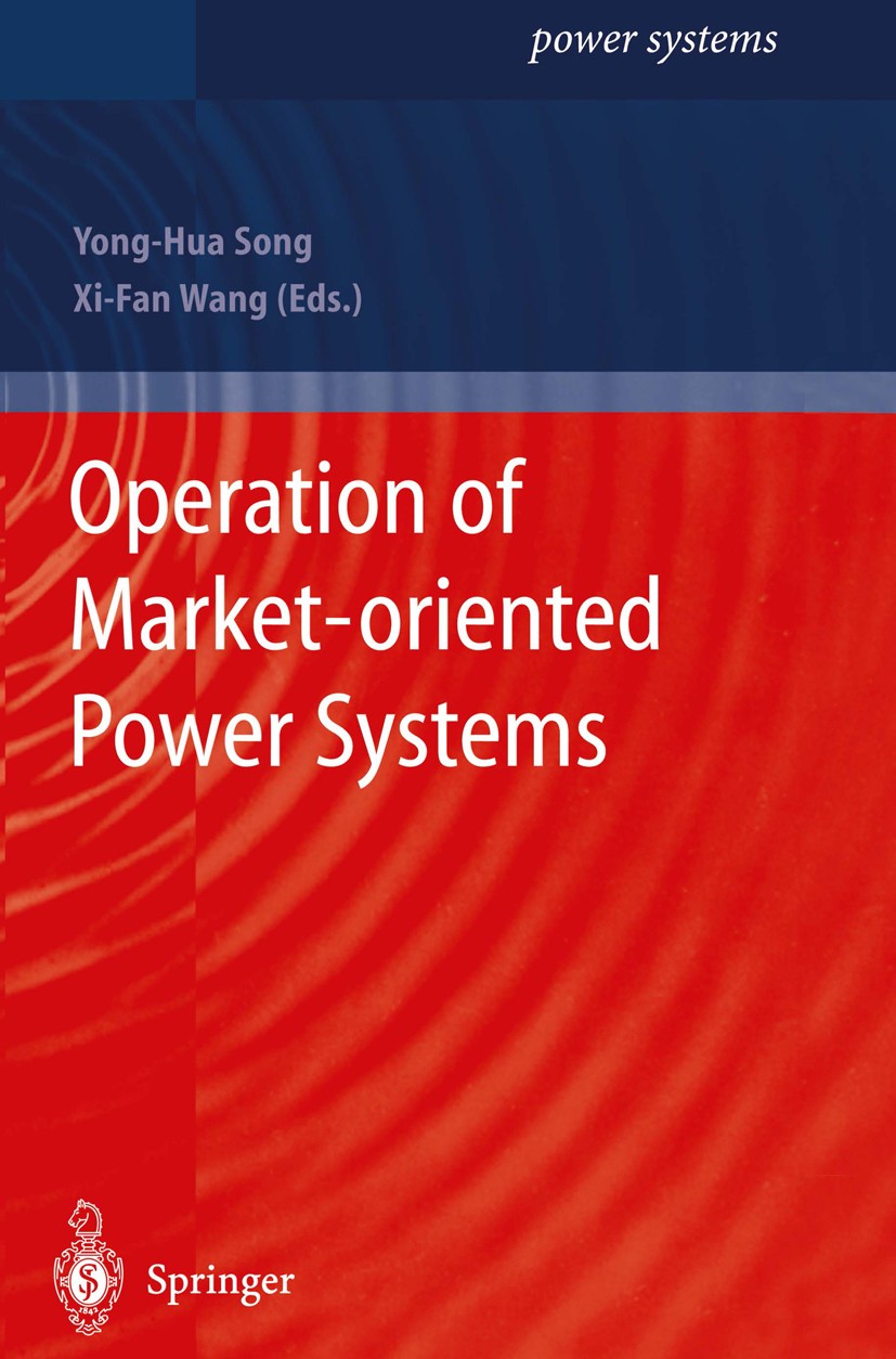Titlebook: Operation of Market-oriented Power Systems; Yong-Hua Song,Xi-Fan Wang Book 2003 Springer-Verlag London 2003 Wavelet.behavior.calculus.comp Titlebook: Operation of Market-oriented Power Systems; Yong-Hua Song,Xi-Fan Wang Book 2003 Springer-Verlag London 2003 Wavelet.behavior.calculus.comp