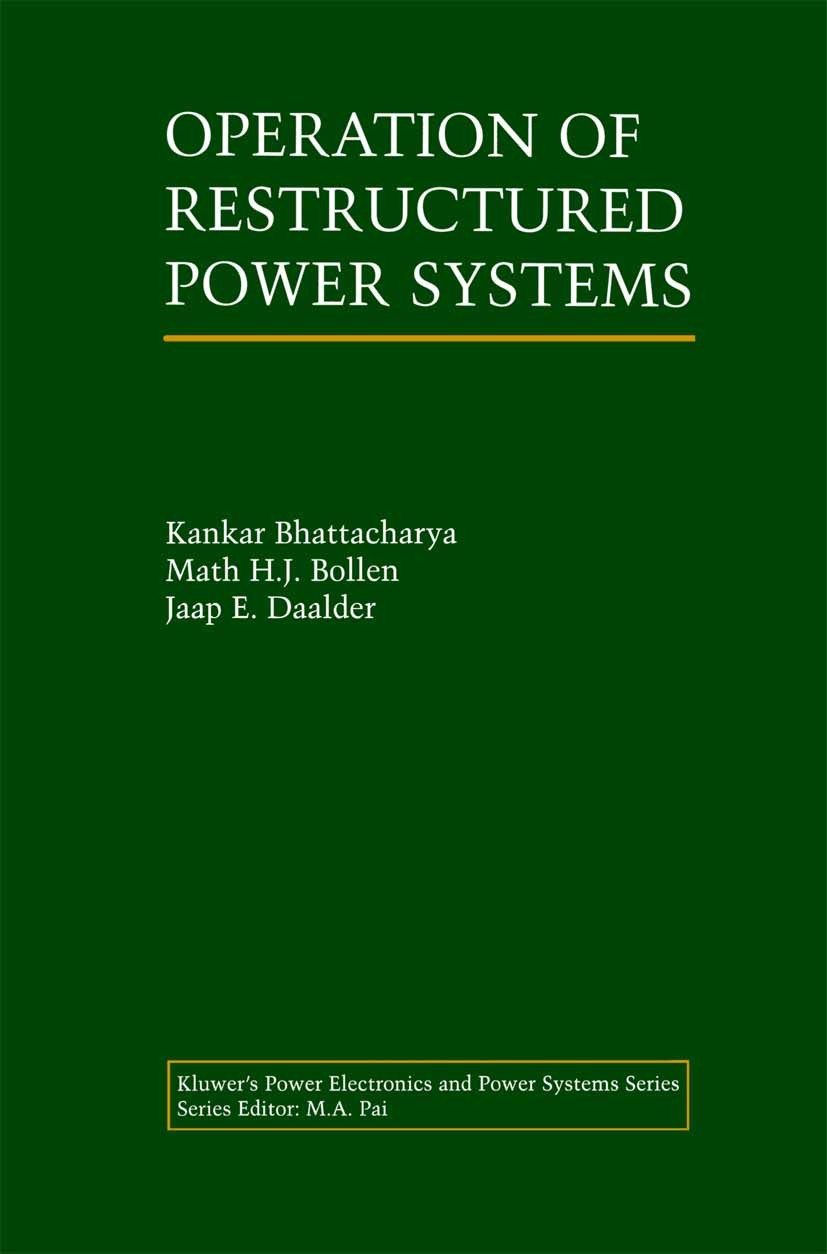 Titlebook: Operation of Restructured Power Systems; Kankar Bhattacharya,Math H. J. Bollen,Jaap E. Daal Book 2001 Springer Science+Business Media New Titlebook: Operation of Restructured Power Systems; Kankar Bhattacharya,Math H. J. Bollen,Jaap E. Daal Book 2001 Springer Science+Business Media New