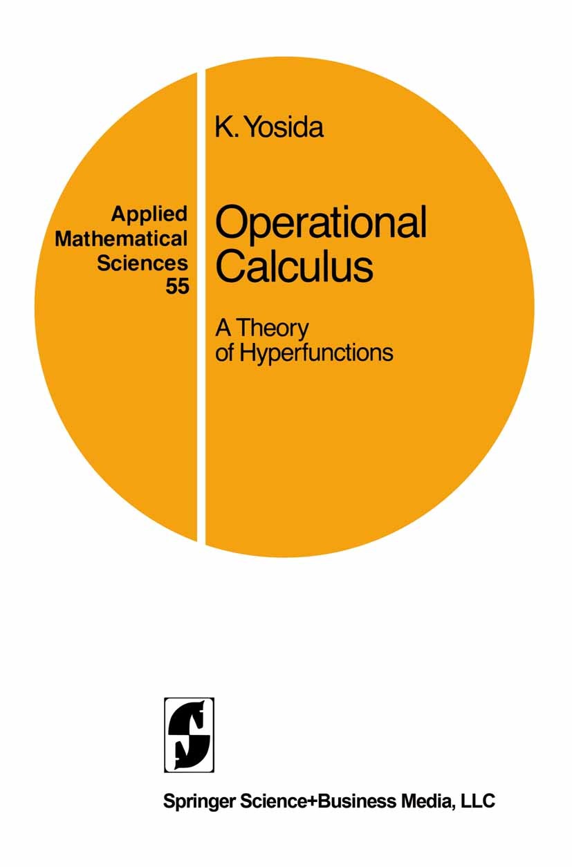 Titlebook: Operational Calculus; A Theory of Hyperfun K. Yosida Book 1984 Springer Science+Business Media New York 1984 Derivative.Finite.Hyperfunktio Titlebook: Operational Calculus; A Theory of Hyperfun K. Yosida Book 1984 Springer Science+Business Media New York 1984 Derivative.Finite.Hyperfunktio