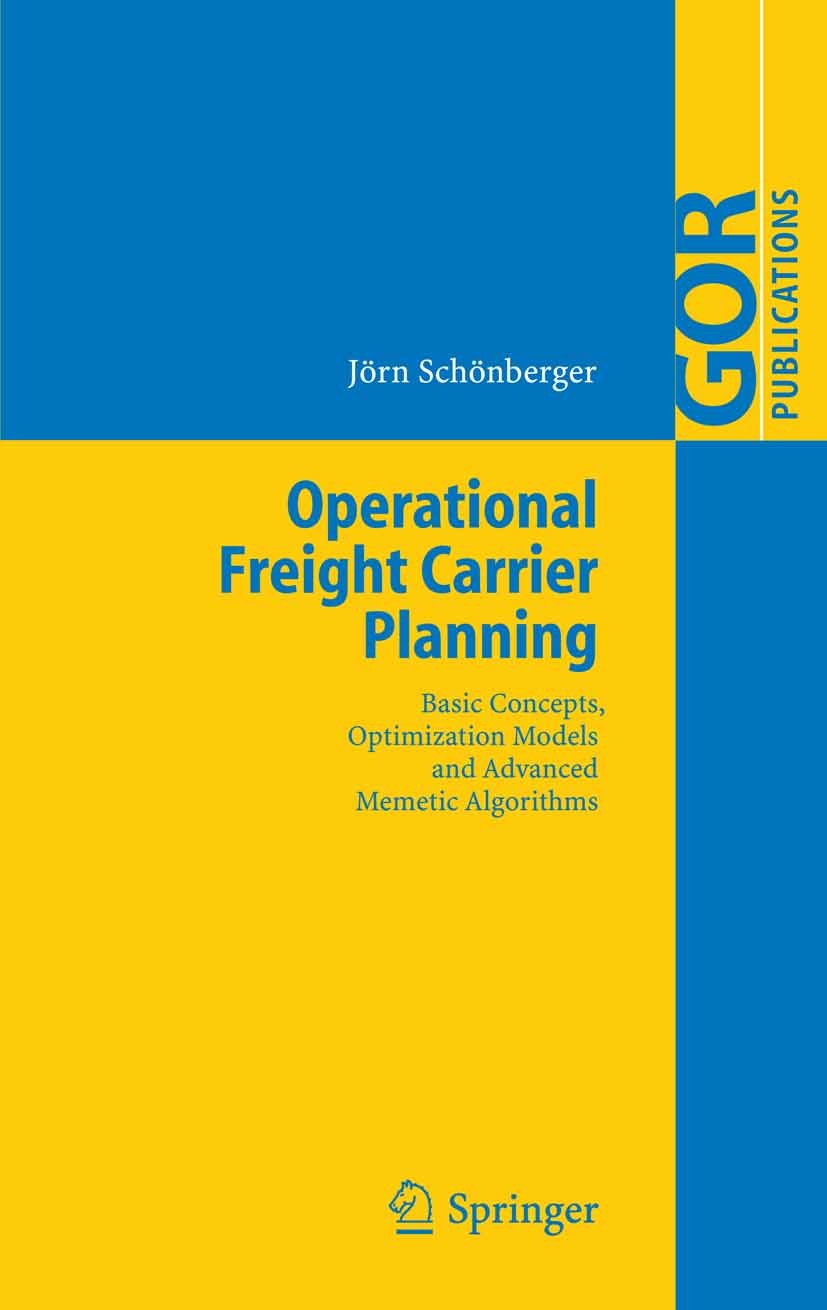 Titlebook: Operational Freight Carrier Planning; Basic Concepts, Opti Jörn Schönberger Book 2005 Springer-Verlag Berlin Heidelberg 2005 Freight Carrie Titlebook: Operational Freight Carrier Planning; Basic Concepts, Opti Jörn Schönberger Book 2005 Springer-Verlag Berlin Heidelberg 2005 Freight Carrie