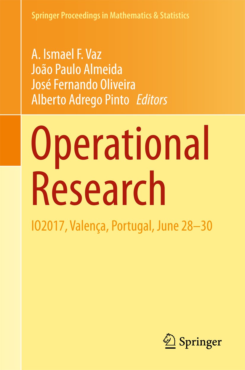 Titlebook: Operational Research; IO2017, Valença, Por A. Ismael F. Vaz,João Paulo Almeida,Alberto Adrego Conference proceedings 2018 Springer Internat Titlebook: Operational Research; IO2017, Valença, Por A. Ismael F. Vaz,João Paulo Almeida,Alberto Adrego Conference proceedings 2018 Springer Internat