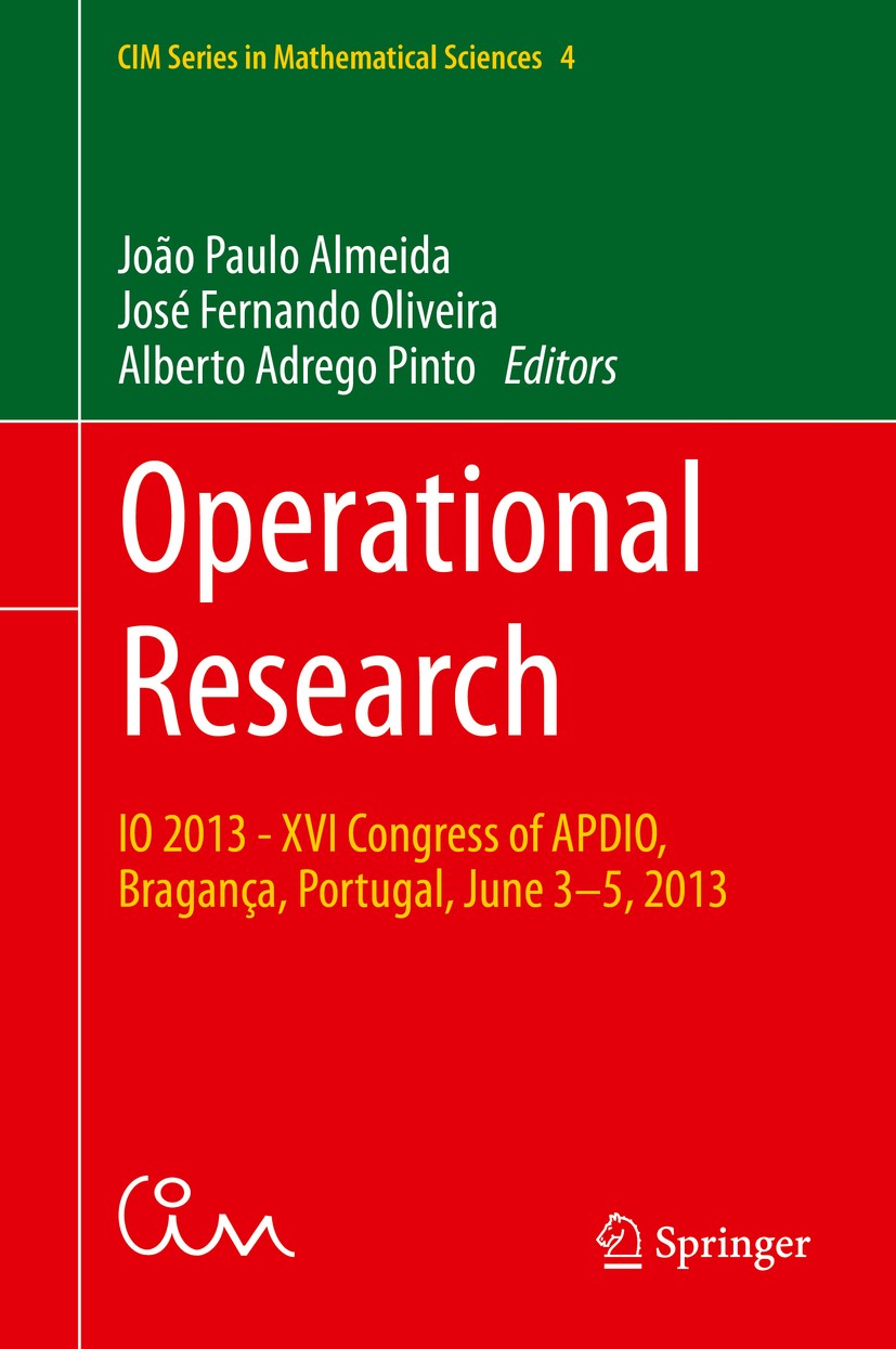 Titlebook: Operational Research; IO 2013 - XVI Congre João Paulo Almeida,José Fernando Oliveira,Alberto Conference proceedings 2015 Springer Internat Titlebook: Operational Research; IO 2013 - XVI Congre João Paulo Almeida,José Fernando Oliveira,Alberto Conference proceedings 2015 Springer Internat