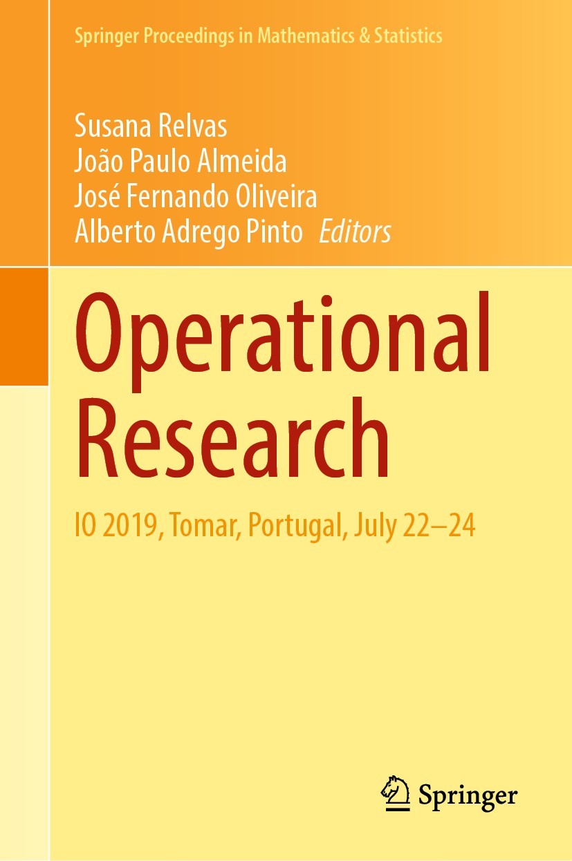 Titlebook: Operational Research; IO 2019, Tomar, Port Susana Relvas,João Paulo Almeida,Alberto Adrego Pi Conference proceedings 2021 Springer Nature S Titlebook: Operational Research; IO 2019, Tomar, Port Susana Relvas,João Paulo Almeida,Alberto Adrego Pi Conference proceedings 2021 Springer Nature S