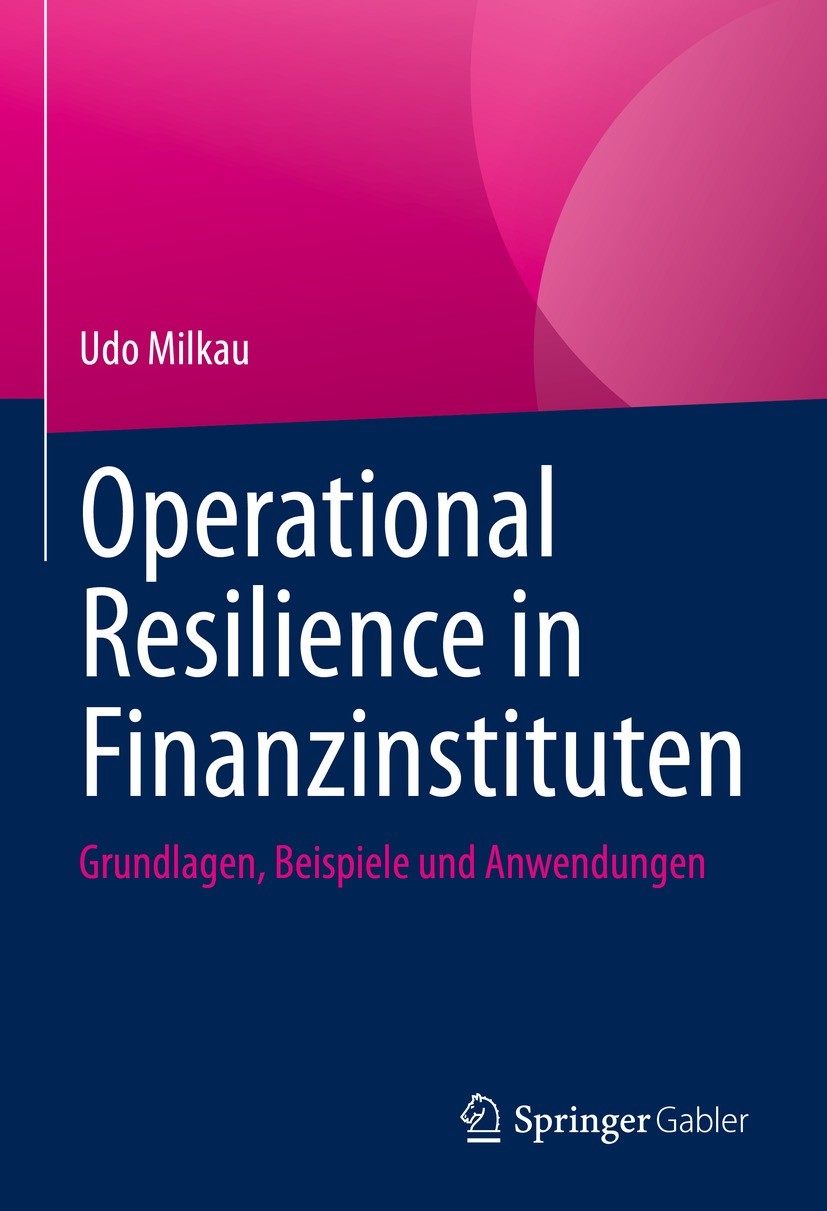 Titlebook: Operational Resilience in Finanzinstituten; Grundlagen, Beispiel Udo Milkau Book 2022 Der/die Herausgeber bzw. der/die Autor(en), exklusiv Titlebook: Operational Resilience in Finanzinstituten; Grundlagen, Beispiel Udo Milkau Book 2022 Der/die Herausgeber bzw. der/die Autor(en), exklusiv
