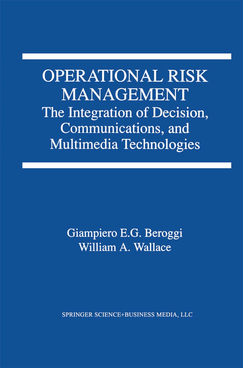 Titlebook: Operational Risk Management; The Integration of D Giampiero E. G. Beroggi,William A. Wallace Book 1998 Springer Science+Business Media New Titlebook: Operational Risk Management; The Integration of D Giampiero E. G. Beroggi,William A. Wallace Book 1998 Springer Science+Business Media New