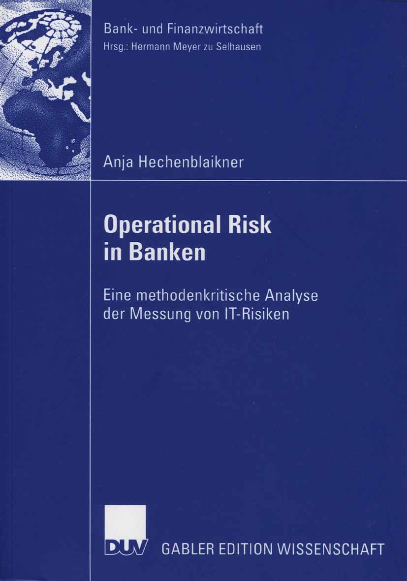 Titlebook: Operational Risk in Banken; Eine methodenkritisc Anja Hechenblaikner Book 2006 Gabler Verlag | Springer Fachmedien Wiesbaden GmbH, Wiesbade Titlebook: Operational Risk in Banken; Eine methodenkritisc Anja Hechenblaikner Book 2006 Gabler Verlag | Springer Fachmedien Wiesbaden GmbH, Wiesbade