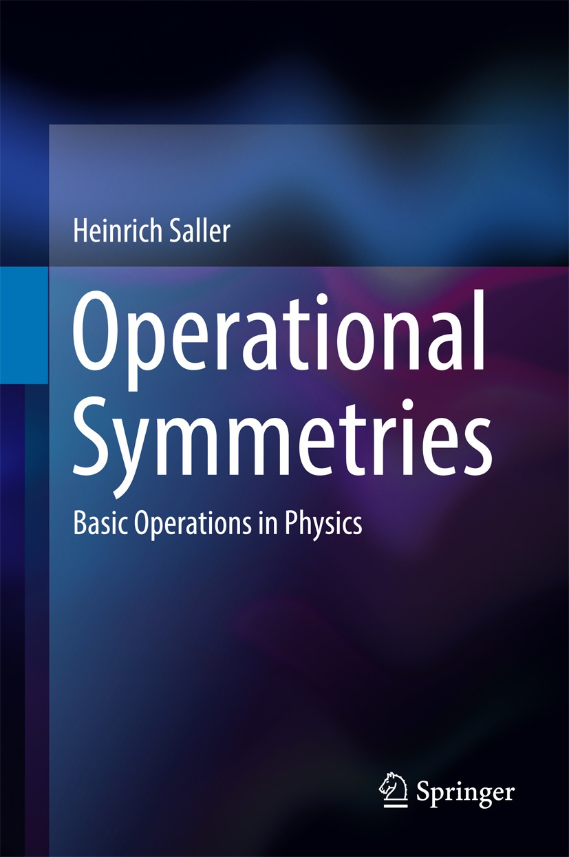 Titlebook: Operational Symmetries; Basic Operations in Heinrich Saller Book 2017 Springer International Publishing AG 2017 Spin Isospin.Weyl Spinor.Q Titlebook: Operational Symmetries; Basic Operations in Heinrich Saller Book 2017 Springer International Publishing AG 2017 Spin Isospin.Weyl Spinor.Q