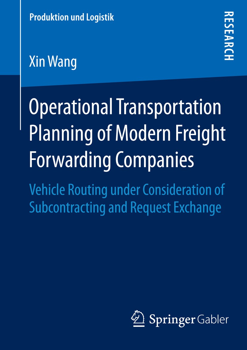 Titlebook: Operational Transportation Planning of Modern Freight Forwarding Companies; Vehicle Routing unde Xin Wang Book 2015 Springer Fachmedien Wie Titlebook: Operational Transportation Planning of Modern Freight Forwarding Companies; Vehicle Routing unde Xin Wang Book 2015 Springer Fachmedien Wie