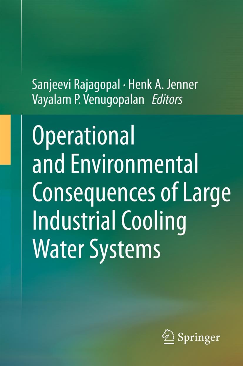 Titlebook: Operational and Environmental Consequences of Large Industrial Cooling Water Systems; Sanjeevi Rajagopal,Henk A. Jenner,Vayalam P. Venug B Titlebook: Operational and Environmental Consequences of Large Industrial Cooling Water Systems; Sanjeevi Rajagopal,Henk A. Jenner,Vayalam P. Venug B