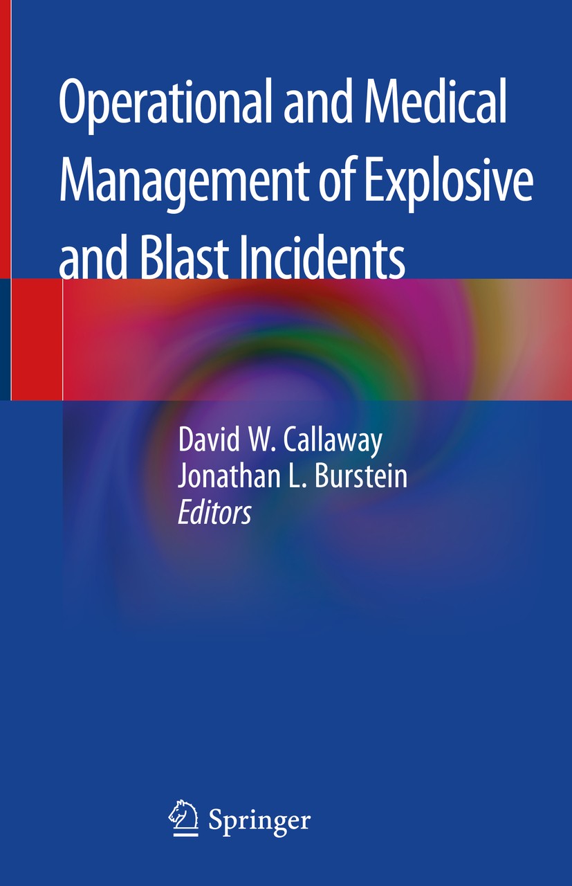 Titlebook: Operational and Medical Management of Explosive and Blast Incidents; David W. Callaway,Jonathan L. Burstein Book 2020 Springer Nature Swit Titlebook: Operational and Medical Management of Explosive and Blast Incidents; David W. Callaway,Jonathan L. Burstein Book 2020 Springer Nature Swit
