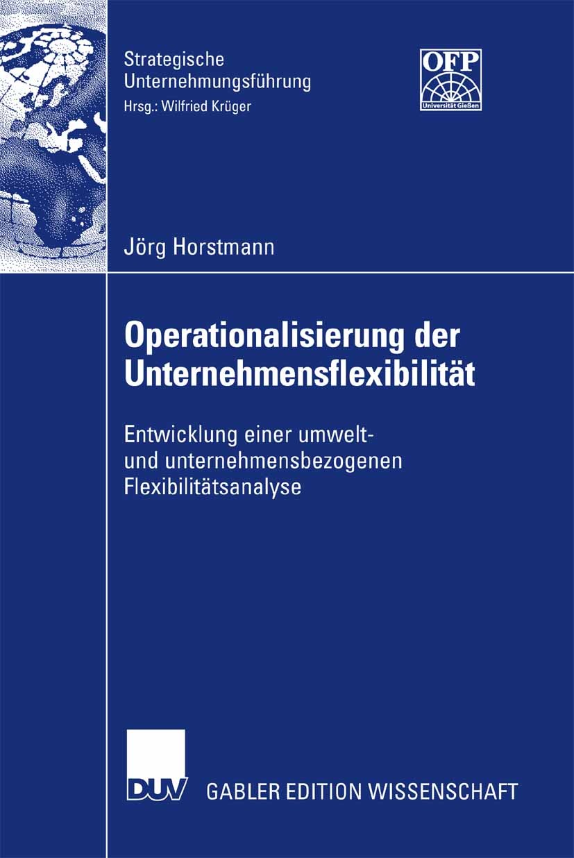 Titlebook: Operationalisierung der Unternehmensflexibilität; Entwicklung einer um Jörg Horstmann Book 2007 Gabler Verlag | Springer Fachmedien Wiesbad Titlebook: Operationalisierung der Unternehmensflexibilität; Entwicklung einer um Jörg Horstmann Book 2007 Gabler Verlag | Springer Fachmedien Wiesbad