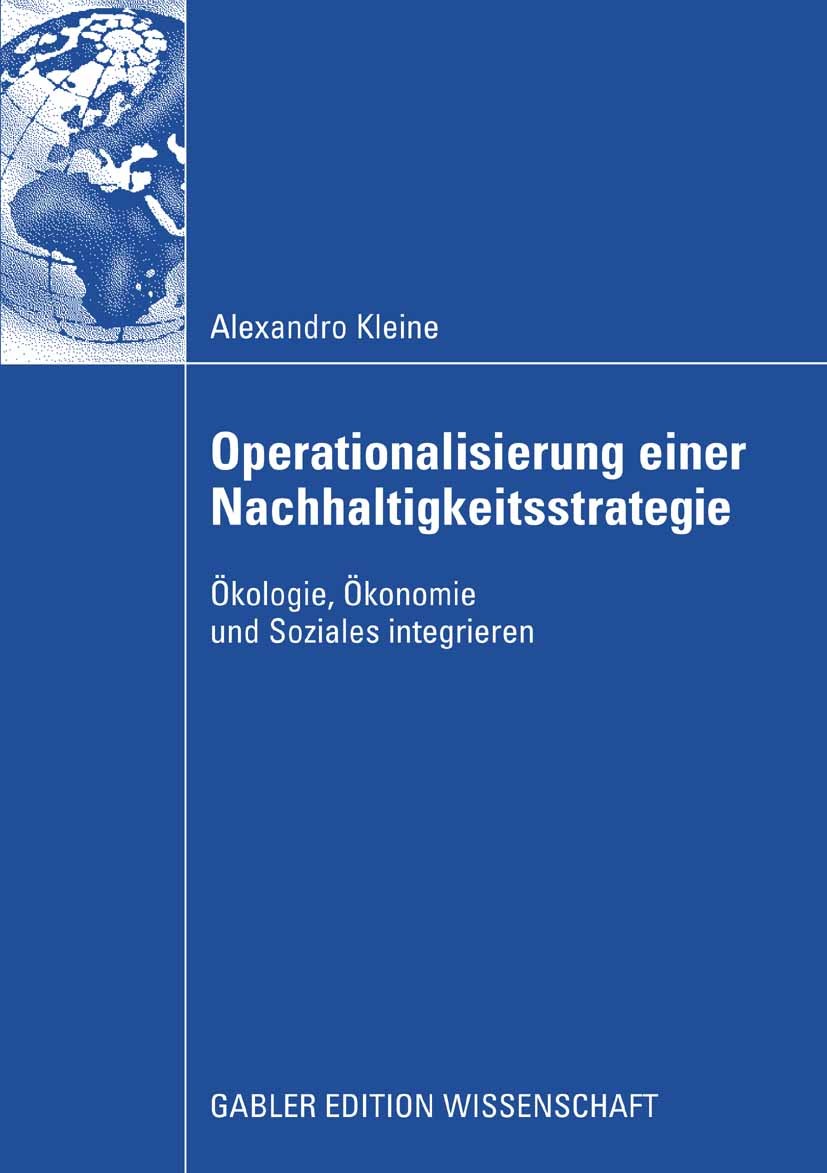 Titlebook: Operationalisierung einer Nachhaltigkeitsstrategie; Ökologie, Ökonomie u Alexandro Kleine Book 2009 Gabler Verlag | Springer Fachmedien Wie Titlebook: Operationalisierung einer Nachhaltigkeitsstrategie; Ökologie, Ökonomie u Alexandro Kleine Book 2009 Gabler Verlag | Springer Fachmedien Wie