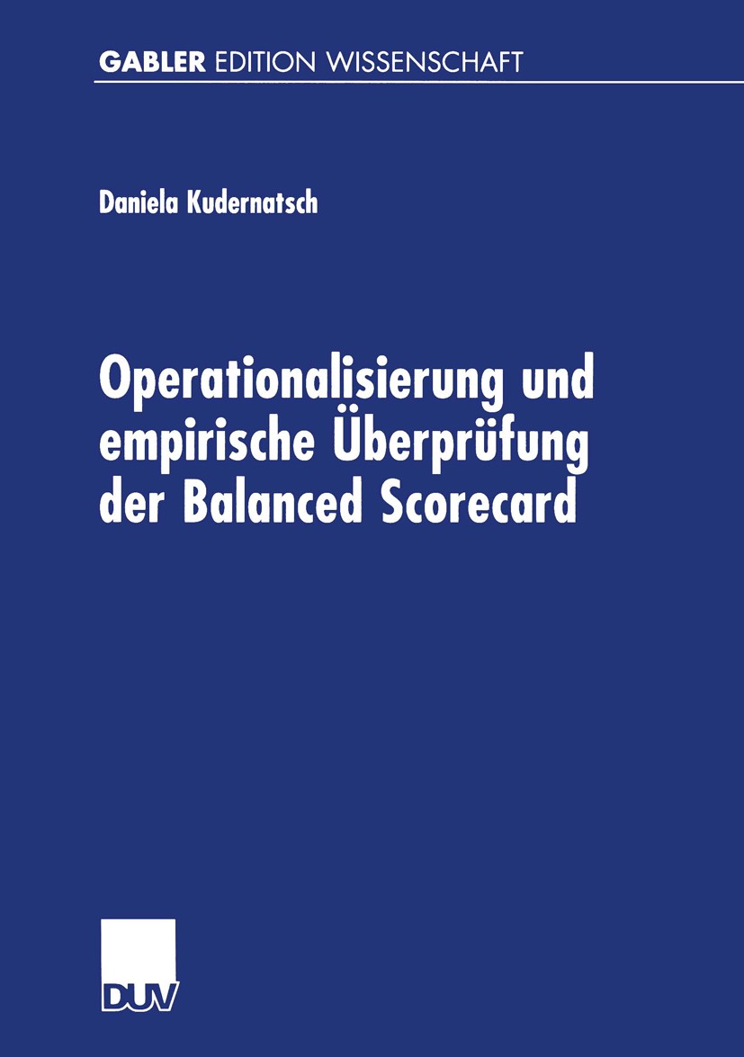 Titlebook: Operationalisierung und empirische Überprüfung der Balanced Scorecard; Daniela Kudernatsch Book 2001 Betriebswirtschaftlicher Verlag Dr. T Titlebook: Operationalisierung und empirische Überprüfung der Balanced Scorecard; Daniela Kudernatsch Book 2001 Betriebswirtschaftlicher Verlag Dr. T