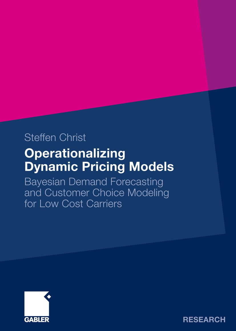 Titlebook: Operationalizing Dynamic Pricing Models; Bayesian Demand Fore Steffen Christ Book 2011 Gabler Verlag | Springer Fachmedien Wiesbaden GmbH, Titlebook: Operationalizing Dynamic Pricing Models; Bayesian Demand Fore Steffen Christ Book 2011 Gabler Verlag | Springer Fachmedien Wiesbaden GmbH,