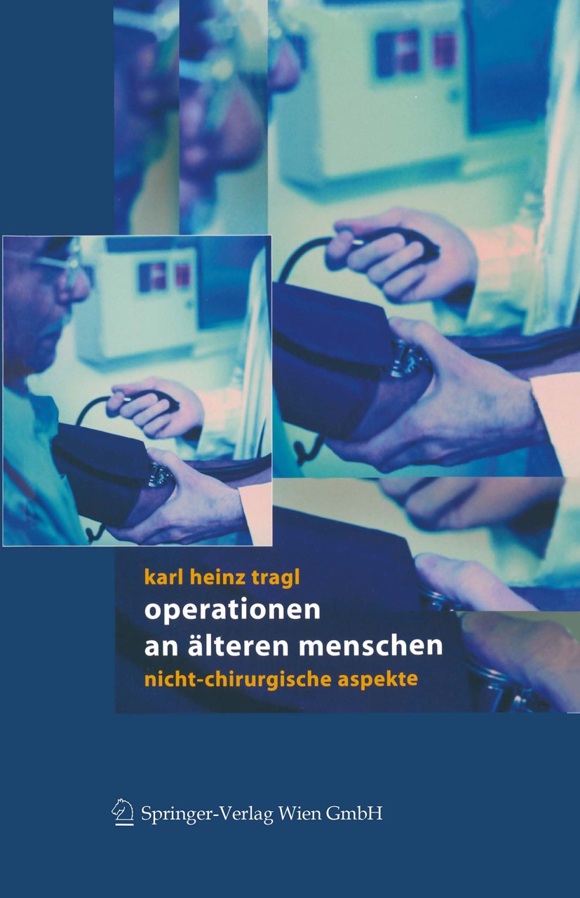 Titlebook: Operationen an älteren Menschen; Karl Heinz Tragl Book 2004 Springer-Verlag Wien 2004 Alter.Anamnese.Anästhesie.Assessment.Flüssigkeitshau Titlebook: Operationen an älteren Menschen; Karl Heinz Tragl Book 2004 Springer-Verlag Wien 2004 Alter.Anamnese.Anästhesie.Assessment.Flüssigkeitshau
