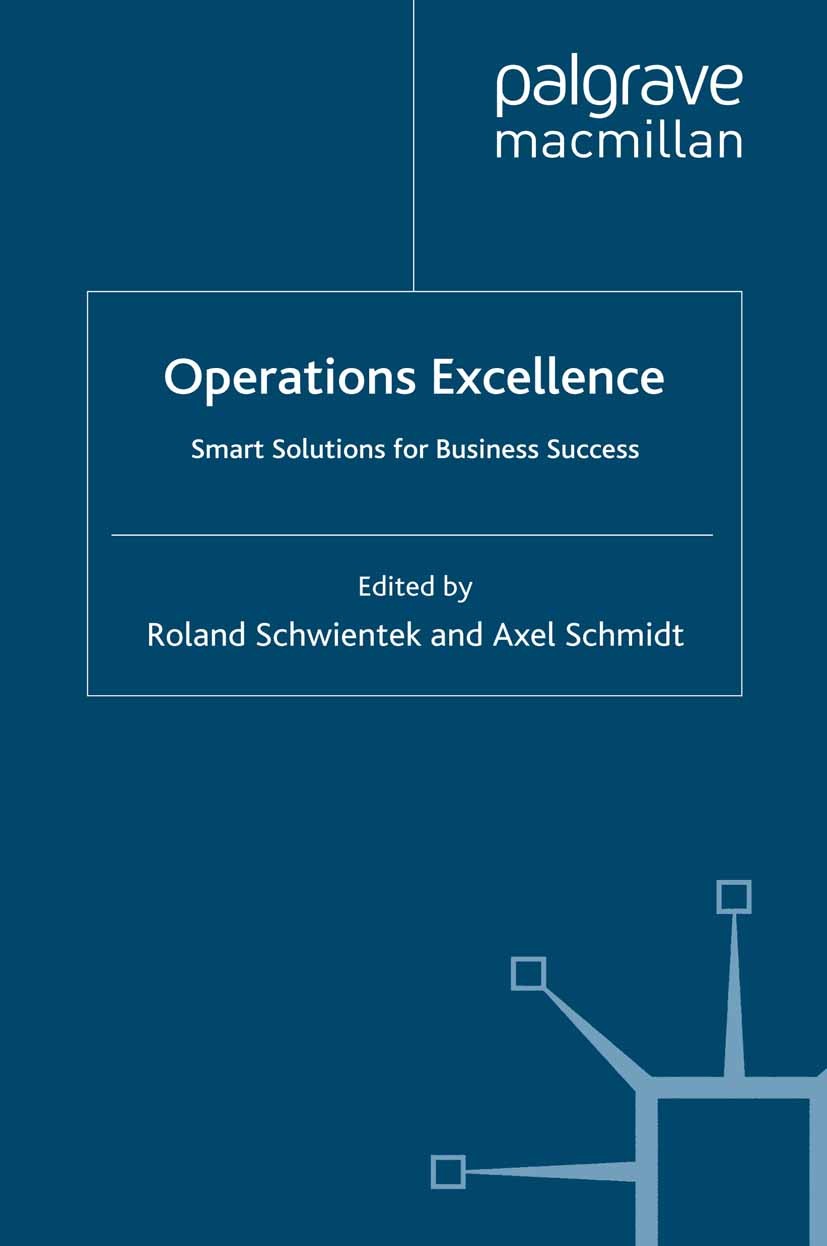 Titlebook: Operations Excellence; Smart Solutions for Roland Schwientek,Axel Schmidt Book 2008 Palgrave Macmillan, a division of Macmillan Publishers Titlebook: Operations Excellence; Smart Solutions for Roland Schwientek,Axel Schmidt Book 2008 Palgrave Macmillan, a division of Macmillan Publishers
