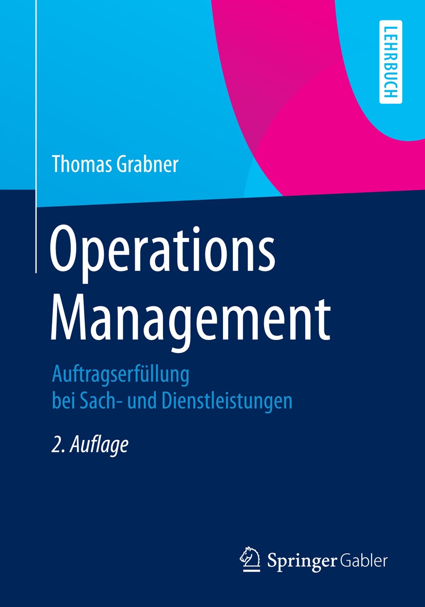 Titlebook: Operations Management; Auftragserfüllung be Thomas Grabner Textbook 20142nd edition Springer Fachmedien Wiesbaden 2014 Auftragsabwicklung.D Titlebook: Operations Management; Auftragserfüllung be Thomas Grabner Textbook 20142nd edition Springer Fachmedien Wiesbaden 2014 Auftragsabwicklung.D