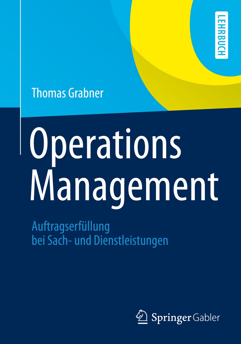 Titlebook: Operations Management; Auftragserfüllung be Thomas Grabner Textbook 20121st edition Springer Fachmedien Wiesbaden 2012 Auftragsabwicklung.D Titlebook: Operations Management; Auftragserfüllung be Thomas Grabner Textbook 20121st edition Springer Fachmedien Wiesbaden 2012 Auftragsabwicklung.D