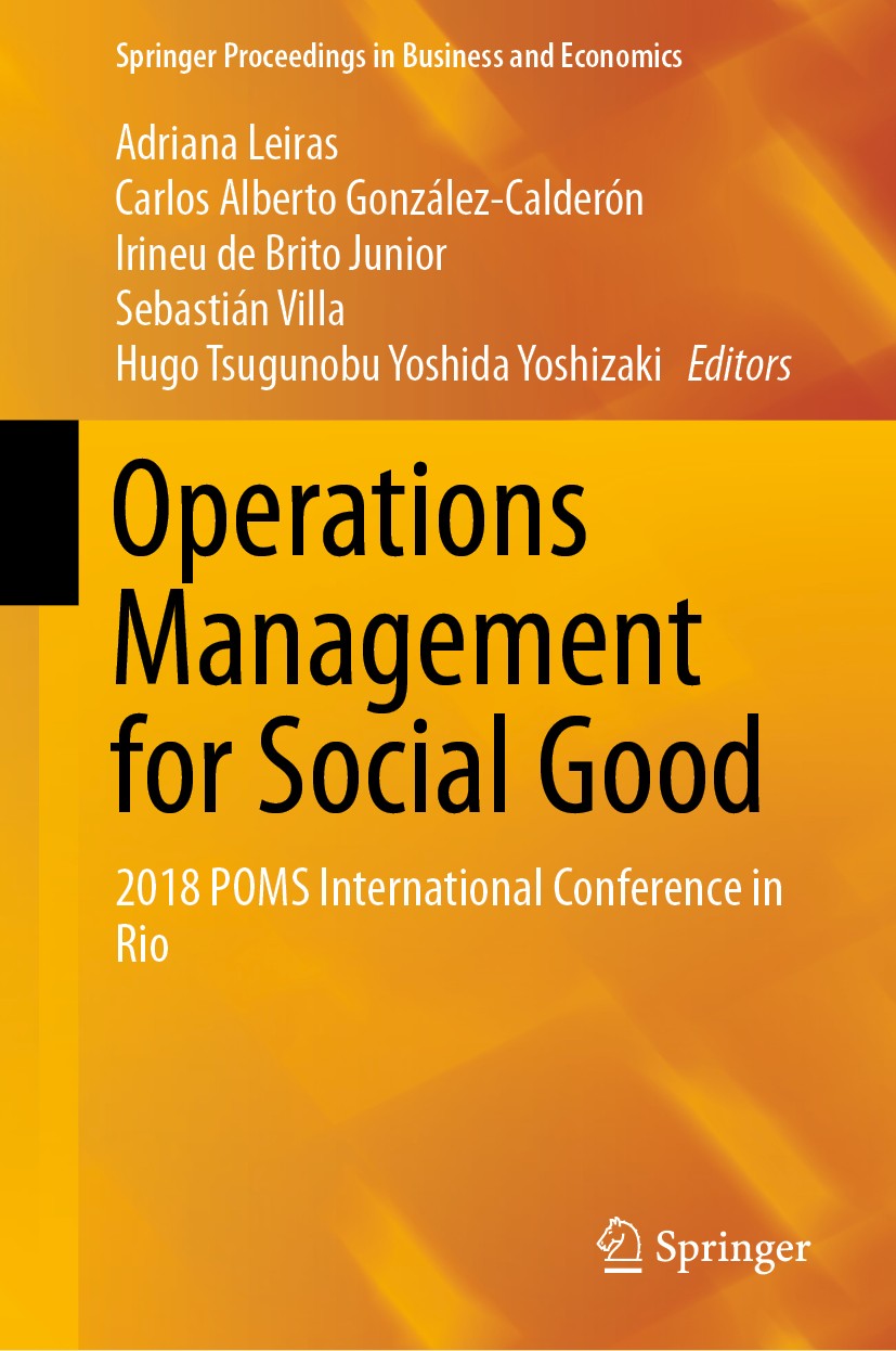 Titlebook: Operations Management for Social Good; 2018 POMS Internatio Adriana Leiras,Carlos Alberto González-Calderón,Hu Conference proceedings 2020 Titlebook: Operations Management for Social Good; 2018 POMS Internatio Adriana Leiras,Carlos Alberto González-Calderón,Hu Conference proceedings 2020