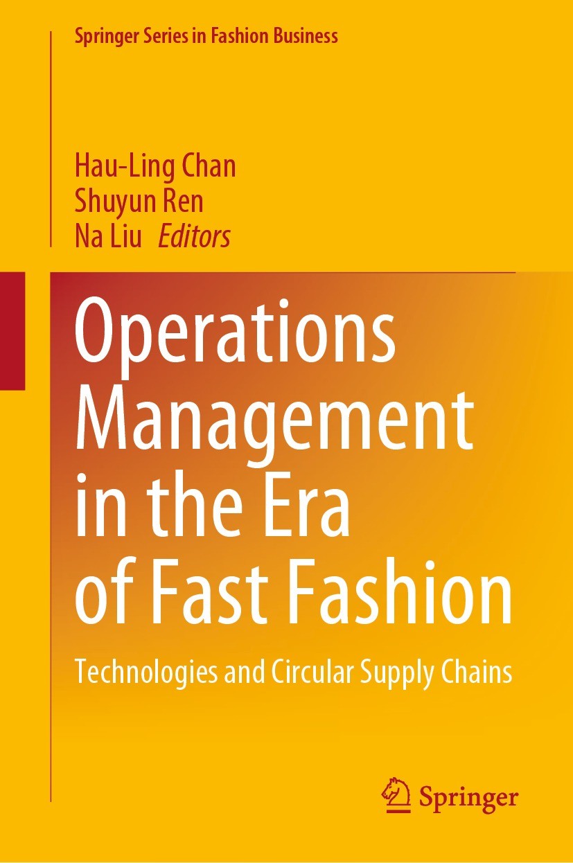 Titlebook: Operations Management in the Era of Fast Fashion; Technologies and Cir Hau-Ling Chan,Shuyun Ren,Na Liu Book 2022 Springer Nature Singapore Titlebook: Operations Management in the Era of Fast Fashion; Technologies and Cir Hau-Ling Chan,Shuyun Ren,Na Liu Book 2022 Springer Nature Singapore