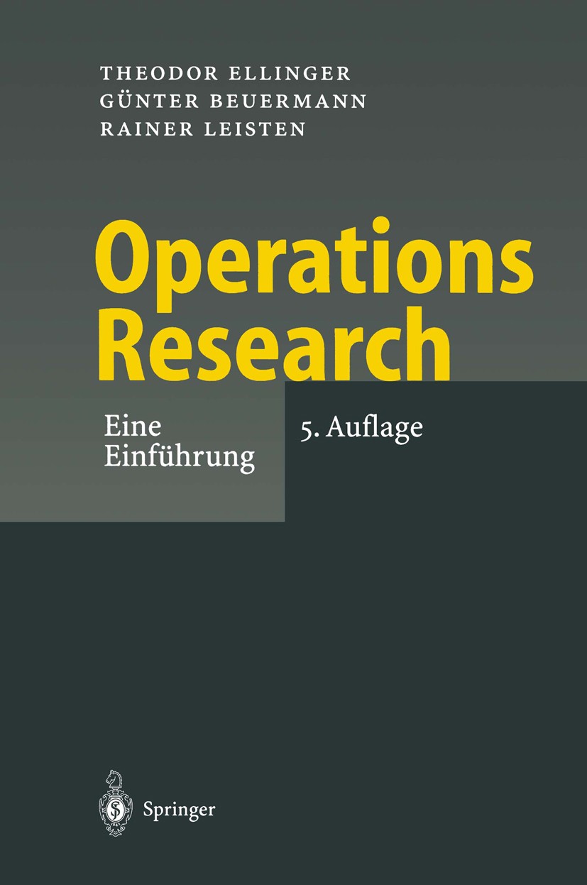 Titlebook: Operations Research; Eine Einführung Theodor Ellinger,Günter Beuermann,Rainer Leisten Textbook 20015th edition Springer-Verlag Berlin Heide Titlebook: Operations Research; Eine Einführung Theodor Ellinger,Günter Beuermann,Rainer Leisten Textbook 20015th edition Springer-Verlag Berlin Heide
