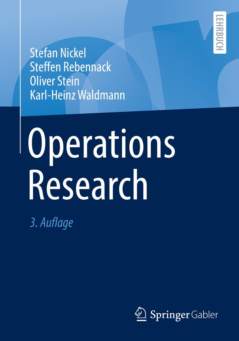 Titlebook: Operations Research; Stefan Nickel,Steffen Rebennack,Karl-Heinz Waldman Textbook 2022Latest edition Der/die Herausgeber bzw. der/die Autor Titlebook: Operations Research; Stefan Nickel,Steffen Rebennack,Karl-Heinz Waldman Textbook 2022Latest edition Der/die Herausgeber bzw. der/die Autor