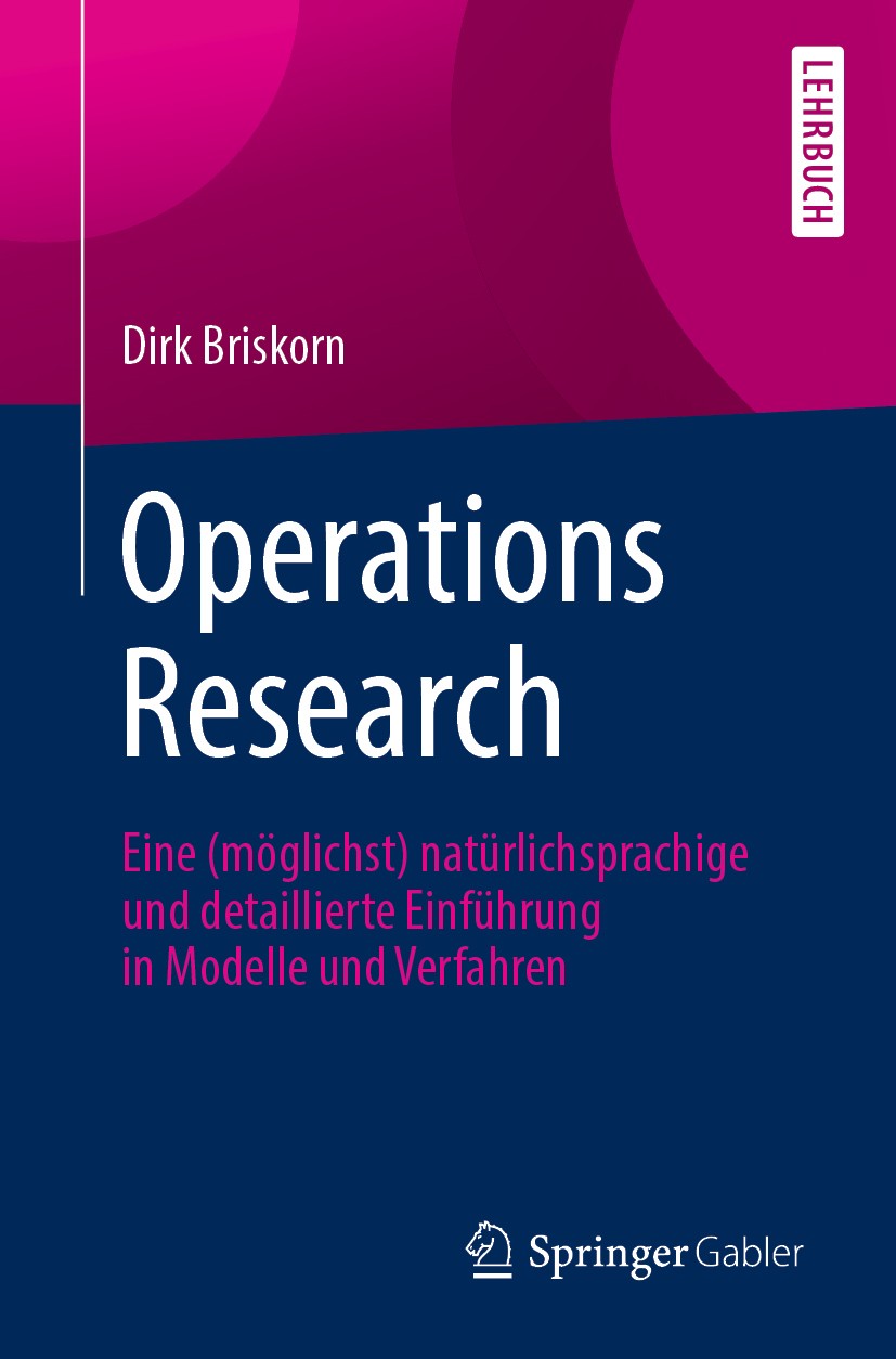 Titlebook: Operations Research; Eine (möglichst) nat Dirk Briskorn Textbook 20201st edition Springer-Verlag GmbH Deutschland, ein Teil von Springer Na Titlebook: Operations Research; Eine (möglichst) nat Dirk Briskorn Textbook 20201st edition Springer-Verlag GmbH Deutschland, ein Teil von Springer Na