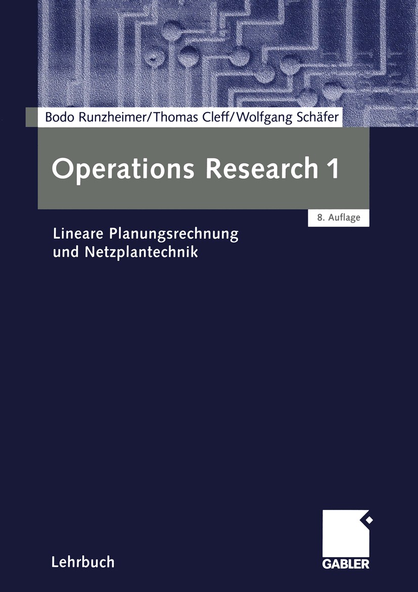 Titlebook: Operations Research 1; Lineare Planungsrech Bodo Runzheimer,Thomas Cleff,Wolfgang Schäfer Textbook 2005Latest edition Betriebswirtschaftlic Titlebook: Operations Research 1; Lineare Planungsrech Bodo Runzheimer,Thomas Cleff,Wolfgang Schäfer Textbook 2005Latest edition Betriebswirtschaftlic