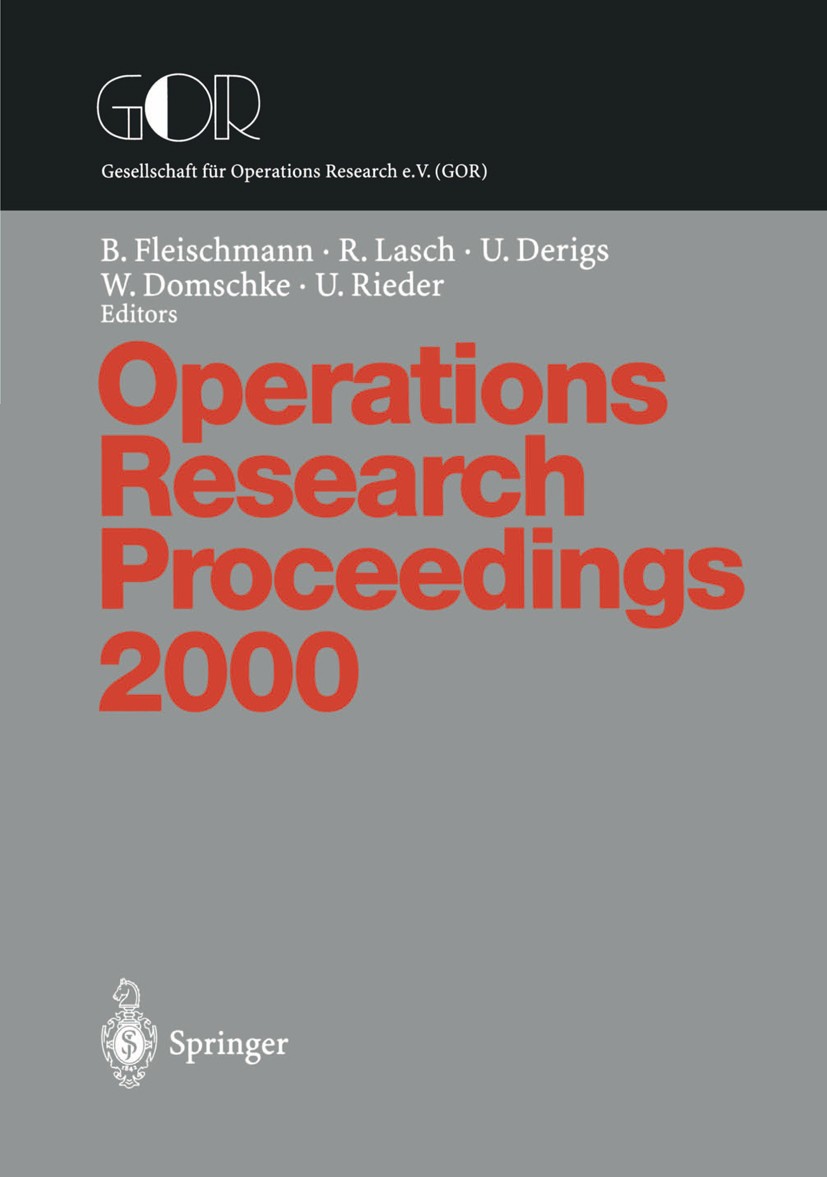 Titlebook: Operations Research Proceedings; Selected Papers of t Bernhard Fleischmann,Rainer Lasch,Ulrich Rieder Conference proceedings 2001 Springer- Titlebook: Operations Research Proceedings; Selected Papers of t Bernhard Fleischmann,Rainer Lasch,Ulrich Rieder Conference proceedings 2001 Springer-
