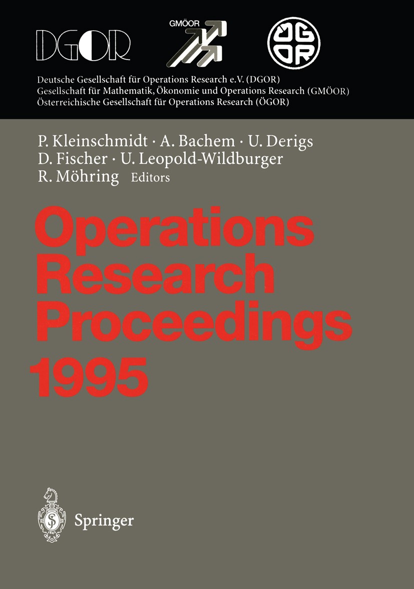 Titlebook: Operations Research Proceedings 1995; Selected Papers of t Peter Kleinschmidt,Achim Bachem,Rolf Möhring Conference proceedings 1996 Springe Titlebook: Operations Research Proceedings 1995; Selected Papers of t Peter Kleinschmidt,Achim Bachem,Rolf Möhring Conference proceedings 1996 Springe