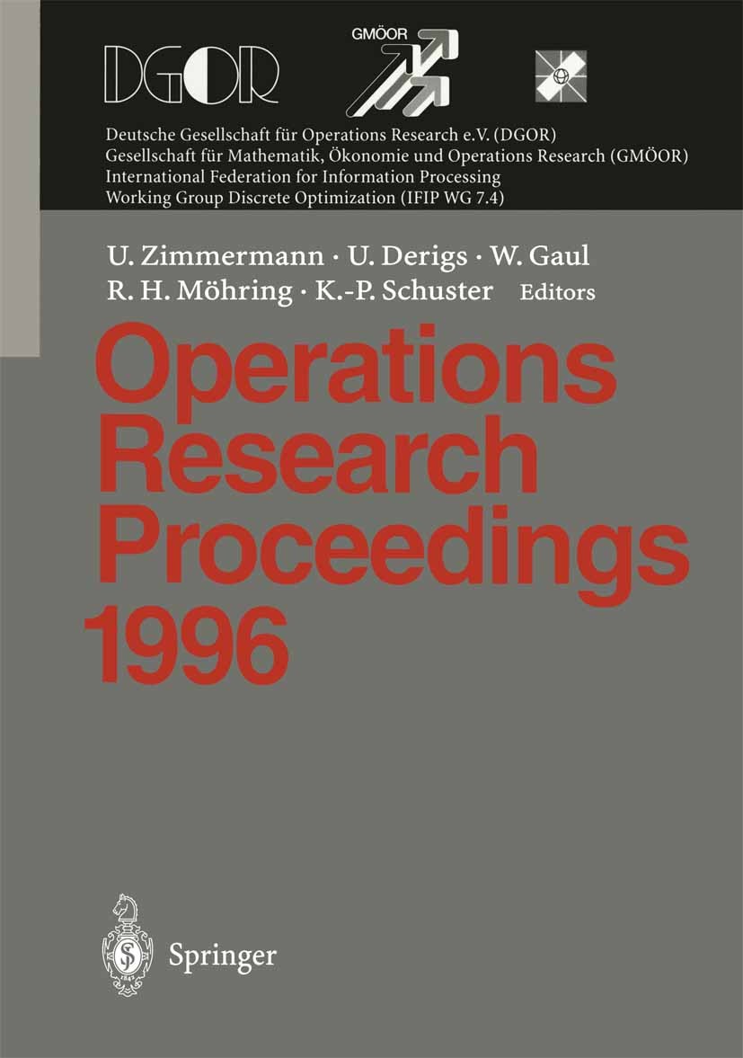Titlebook: Operations Research Proceedings 1996; Selected Papers of t Uwe Zimmermann,Ulrich Derigs,Karl-Peter Schuster Conference proceedings 1997 Spr Titlebook: Operations Research Proceedings 1996; Selected Papers of t Uwe Zimmermann,Ulrich Derigs,Karl-Peter Schuster Conference proceedings 1997 Spr