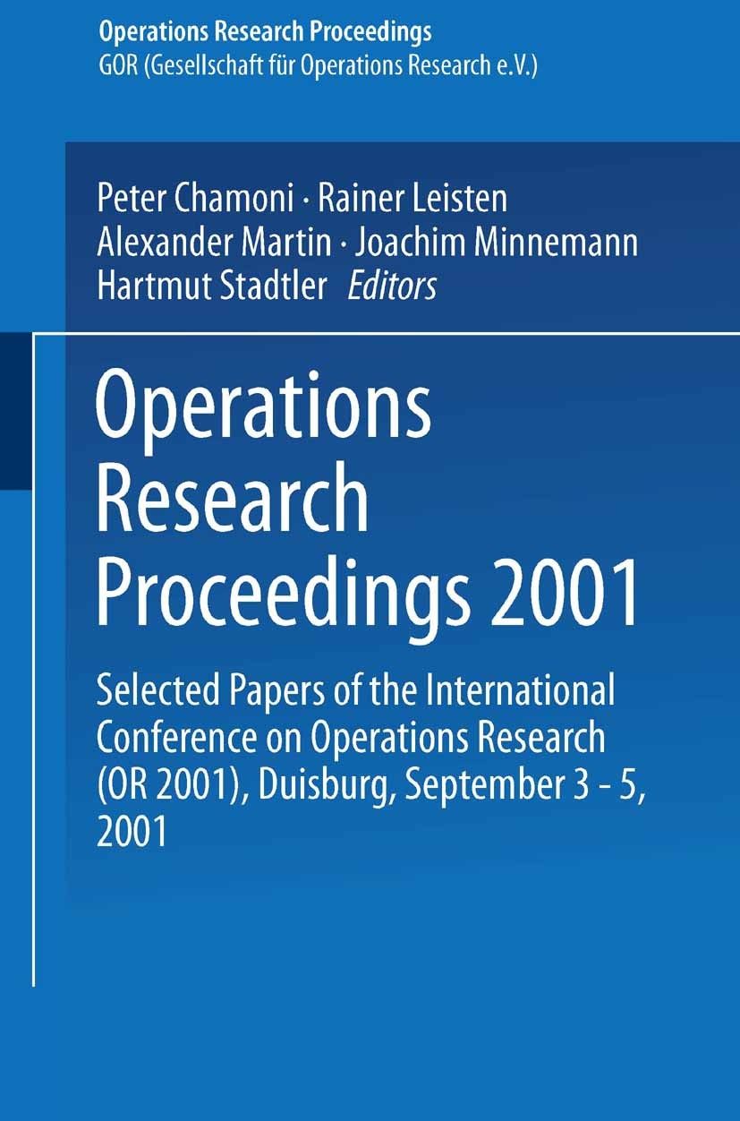 Titlebook: Operations Research Proceedings 2001; Selected Papers of t Peter Chamoni,Rainer Leisten,Hartmut Stadtler Conference proceedings 2002 Spring Titlebook: Operations Research Proceedings 2001; Selected Papers of t Peter Chamoni,Rainer Leisten,Hartmut Stadtler Conference proceedings 2002 Spring