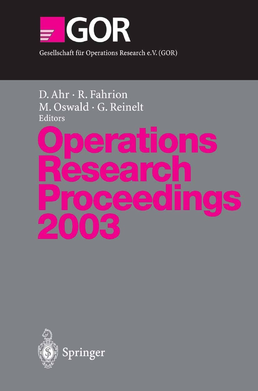 Titlebook: Operations Research Proceedings 2003; Selected Papers of t Dino Ahr,Roland Fahrion,Gerhard Reinelt Conference proceedings 2004 Springer-Ver Titlebook: Operations Research Proceedings 2003; Selected Papers of t Dino Ahr,Roland Fahrion,Gerhard Reinelt Conference proceedings 2004 Springer-Ver