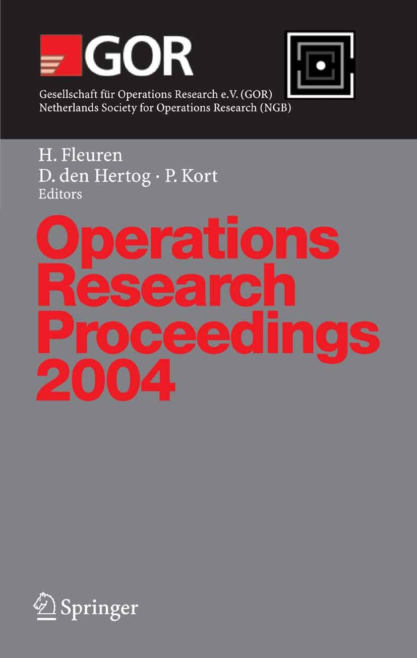 Titlebook: Operations Research Proceedings 2004; Selected Papers of t Hein Fleuren,Dick Hertog,Peter Kort Conference proceedings 2005 Springer-Verlag Titlebook: Operations Research Proceedings 2004; Selected Papers of t Hein Fleuren,Dick Hertog,Peter Kort Conference proceedings 2005 Springer-Verlag