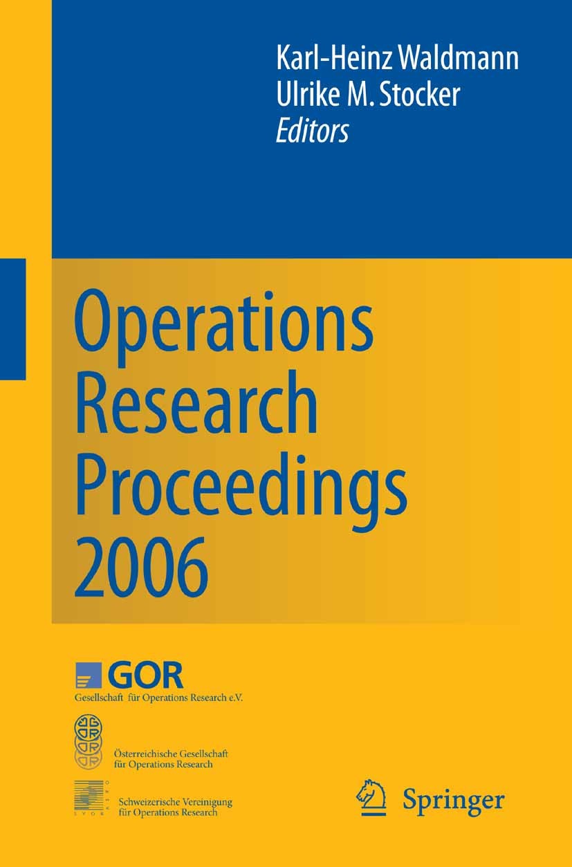 Titlebook: Operations Research Proceedings 2006; Selected Papers of t Karl-Heinz Waldmann,Ulrike M. Stocker Conference proceedings 2007 Springer-Verla Titlebook: Operations Research Proceedings 2006; Selected Papers of t Karl-Heinz Waldmann,Ulrike M. Stocker Conference proceedings 2007 Springer-Verla