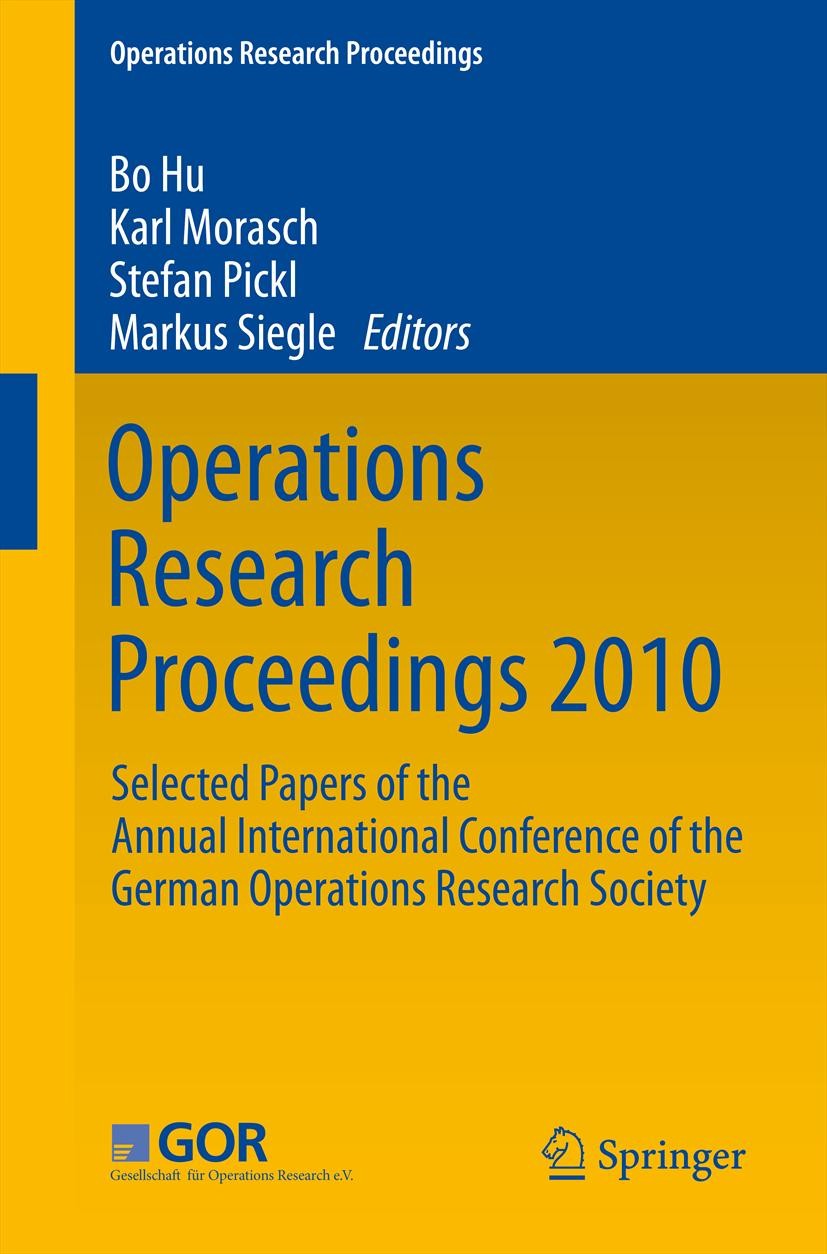 Titlebook: Operations Research Proceedings 2010; Selected Papers of t Bo Hu,Karl Morasch,Markus Siegle Conference proceedings 2011 Springer-Verlag Ber Titlebook: Operations Research Proceedings 2010; Selected Papers of t Bo Hu,Karl Morasch,Markus Siegle Conference proceedings 2011 Springer-Verlag Ber
