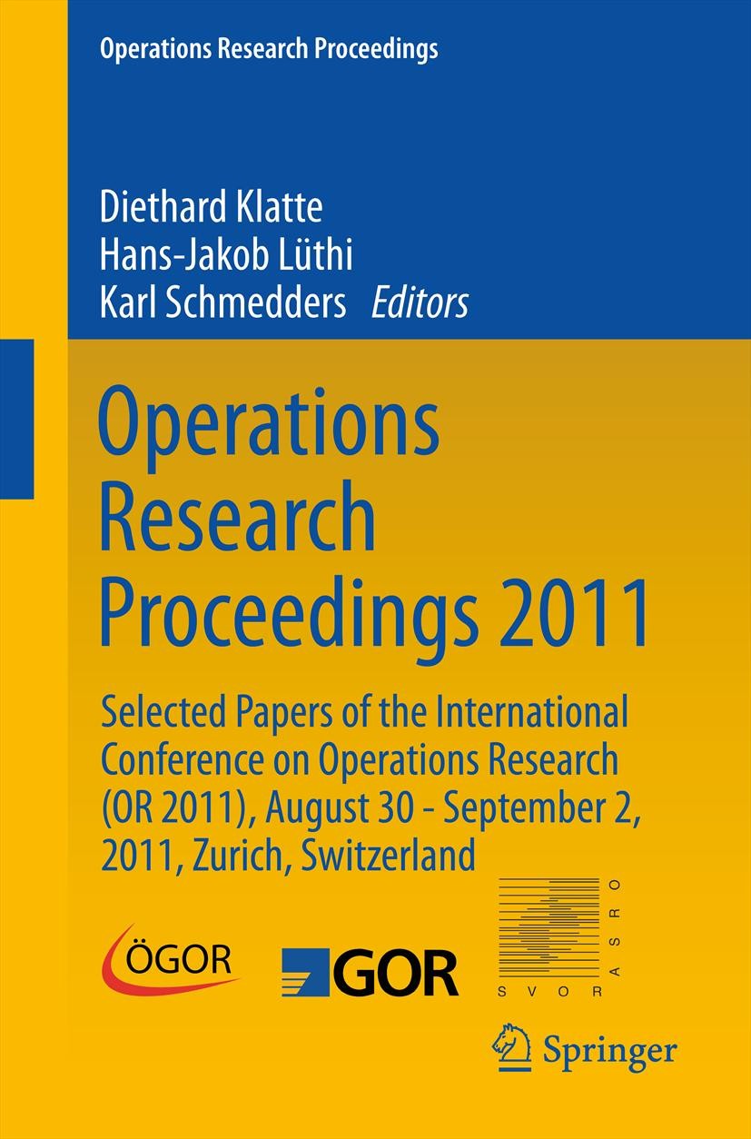 Titlebook: Operations Research Proceedings 2011; Selected Papers of t Diethard Klatte,Hans-Jakob Lüthi,Karl Schmedders Conference proceedings 2012 Spr Titlebook: Operations Research Proceedings 2011; Selected Papers of t Diethard Klatte,Hans-Jakob Lüthi,Karl Schmedders Conference proceedings 2012 Spr