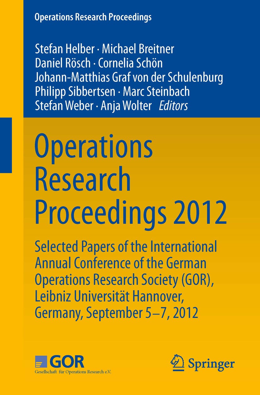 Titlebook: Operations Research Proceedings 2012; Selected Papers of t Stefan Helber,Michael Breitner,Anja Wolter Conference proceedings 2014 Springer Titlebook: Operations Research Proceedings 2012; Selected Papers of t Stefan Helber,Michael Breitner,Anja Wolter Conference proceedings 2014 Springer