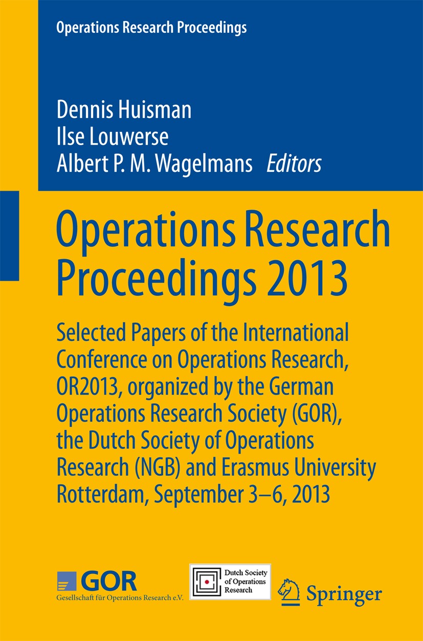 Titlebook: Operations Research Proceedings 2013; Selected Papers of t Dennis Huisman,Ilse Louwerse,Albert P.M. Wagelmans Conference proceedings 2014 S Titlebook: Operations Research Proceedings 2013; Selected Papers of t Dennis Huisman,Ilse Louwerse,Albert P.M. Wagelmans Conference proceedings 2014 S
