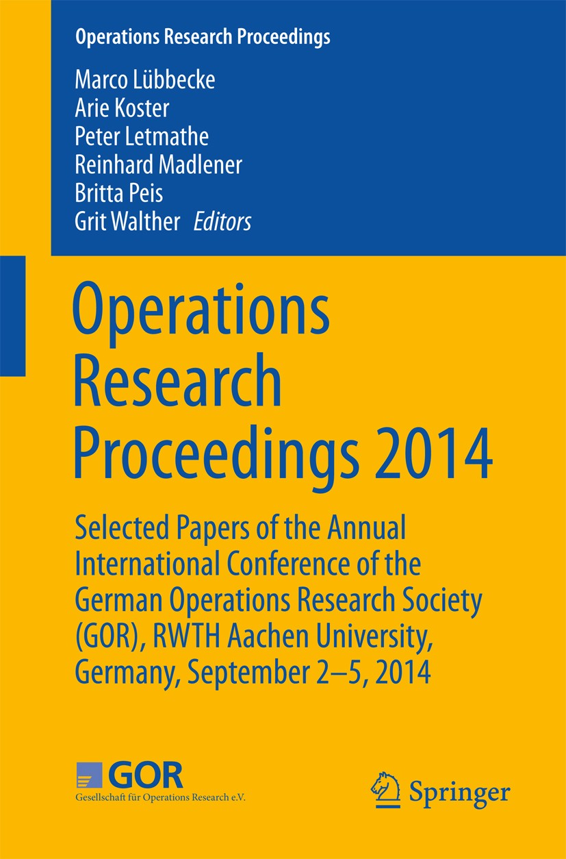 Titlebook: Operations Research Proceedings 2014; Selected Papers of t Marco Lübbecke,Arie Koster,Grit Walther Conference proceedings 2016 Springer Int Titlebook: Operations Research Proceedings 2014; Selected Papers of t Marco Lübbecke,Arie Koster,Grit Walther Conference proceedings 2016 Springer Int