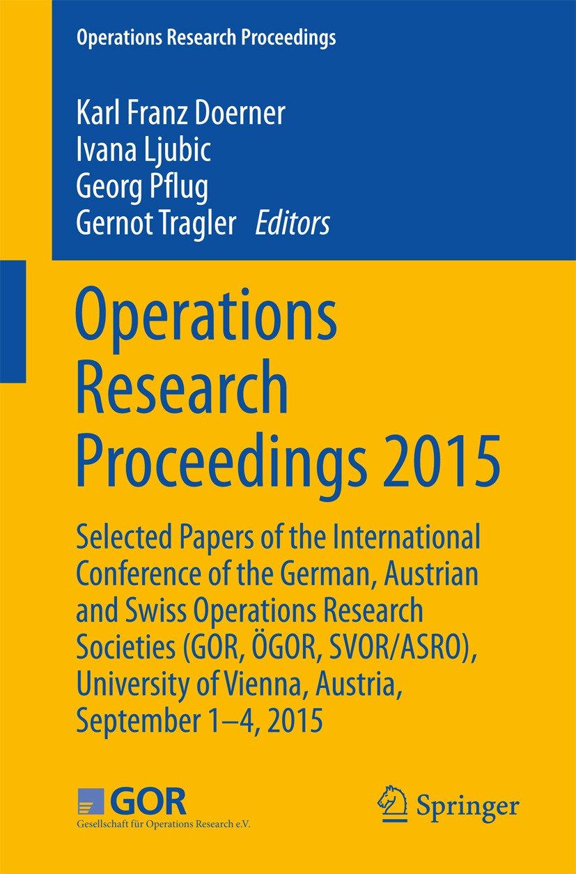 Titlebook: Operations Research Proceedings 2015; Selected Papers of t Karl Franz Dörner,Ivana Ljubic,Gernot Tragler Conference proceedings 2017 Spring Titlebook: Operations Research Proceedings 2015; Selected Papers of t Karl Franz Dörner,Ivana Ljubic,Gernot Tragler Conference proceedings 2017 Spring